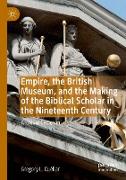 Empire, the British Museum, and the Making of the Biblical Scholar in the Nineteenth Century