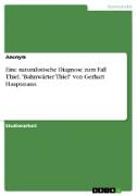 Eine naturalistische Diagnose zum Fall Thiel. "Bahnwärter Thiel" von Gerhart Hauptmann