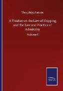 A Treatise on the Law of Shipping and the Law and Practice of Admirality