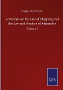 A Treatise on the Law of Shipping and the Law and Practice of Admirality