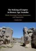 The Making of Empire in Bronze Age Anatolia: Hittite Sovereign Practice, Resistance, and Negotiation