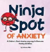 Ninja Spot of Anxiety: A Children's Book showing easy ways to Overcome Anxiety and Stress