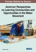 American Perspectives on Learning Communities and Opportunities in the Maker Movement