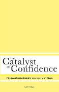 The Catalyst of Confidence: A Simple and Practical Guide to Understanding Human Potential