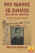 My Name Is David Search for Identity: A True Post-Holocaust Odyssey