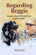 Regarding Reggie: Lessons about Life and Love Led by a Lab