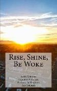 Rise, Shine, Be Woke