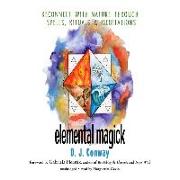 Elemental Magick: Reconnect with Nature Through Spells, Rituals, and Meditations