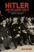 Hitler and His Inner Circle: Chilling Profiles of the Evil Figures Behind the Third Reich