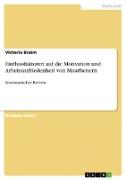 Einflussfaktoren auf die Motivation und Arbeitszufriedenheit von Mitarbeitern