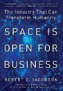 Space Is Open For Business: The Industry That Can Transform Humanity