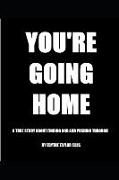 You're Going Home: A True Story about Finding God and Pushing Through