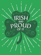 Irish and Proud of It: Fascinating Facts and Rousing Quotations That Will Make You Proud to Be Irish