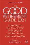 The Good Retirement Guide 2021: Everything You Need to Know about Health, Property, Investment, Leisure, Work, Pensions and Tax