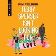 Teddy Spenser Isn't Looking for Love Lib/E