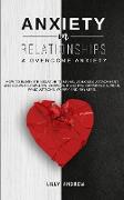 Anxiety in Relationships & Overcome Anxiety: How to Eliminate Negative Thinking, Jealousy, Attachment and Couple Conflicts. Overcome Anxiety, Depressi