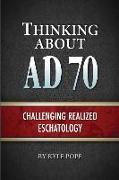 Thinking about AD 70: Challenging Realized Eschatology