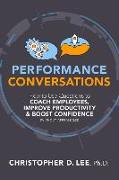 Performance Conversations: How to Use Questions to Coach Employees, Improve Productivity, and Boost Confidence (Without Appraisals!)