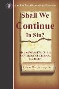 Shall We Continue in Sin?: An Examination of the Doctrine of Eternal Security