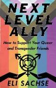 Next-Level Ally: How to Support Your Queer and Transgender Friends