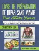 Livre De Preparation De Repas Sans Viande Pour Athletes Veganes: 200 Recettes Riches En Protéines Pour Vos Muscles Et Programmes De Repas Véganes Pour