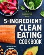 5-Ingredient Clean Eating Cookbook