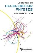 Lectures on Accelerator Physics