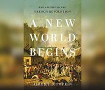 A New World Begins: The History of the French Revolution