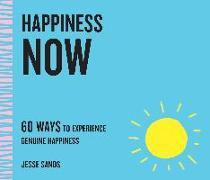 Happiness Now: 60 Ways to Experience Genuine Happiness