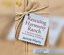 Rescuing Harmony Ranch: A Feel-Good Romance from Hallmark Publishing