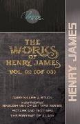 The Works of Henry James, Vol. 02 (of 03): Daisy Miller: A Study, Hawthorne (English Men of Letters Series), Picture and Text: 1893, The Portrait of a