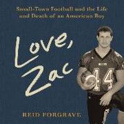 Love, Zac: Small-Town Football and the Life and Death of an American Boy