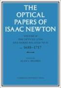 The Optical Papers of Isaac Newton: Volume 2, The Opticks (1704) and Related Papers ca.1688–1717