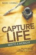 Capture Life - Write A Memoir: Write a Life Story