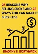 25 reasons why selling sucks and 25 ways you can make it suck less
