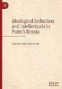 Ideological Seduction and Intellectuals in Putin's Russia