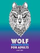 Wolf Coloring Book for Adults: Complex Designs For Relaxation and Stress Relief, Detailed Adult Coloring Book With Zendoodle Wolves, Great For Men, W