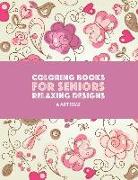 Coloring Books for Seniors: Relaxing Designs: Zendoodle Birds, Butterflies, Flowers, Hearts & Mandalas, Stress Relieving Patterns, Art Therapy & M