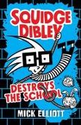 Squidge Dibley Destroys the School