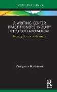 A Writing Center Practitioner's Inquiry Into Collaboration