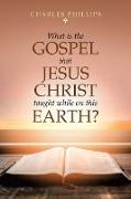 What Is the Gospel That Jesus Christ Taught While on This Earth?