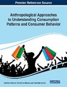 Anthropological Approaches to Understanding Consumption Patterns and Consumer Behavior