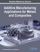 Additive Manufacturing Applications for Metals and Composites