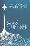 Local Foreigner: A Collection of Poems Searching for Home by Amanda Dufour