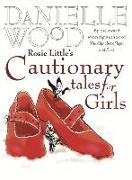 Rosie Little's Cautionary Tales for Girls. Danielle Wood