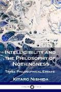 Intelligibility and the Philosophy of Nothingness: Three Philosophical Essays