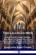 Learned Men: How the King James Version was Made, the Great Religious Scholars who Translated Bible Scripture to Exquisite English