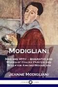 Modigliani: Man and Myth - Biography and Works of Italian Painter and Sculptor Amedeo Modigliani