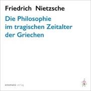 Die Philosophie im tragischen Zeitalter der Griechen