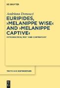 Euripides, >Melanippe Wise< and >Melanippe Captive<